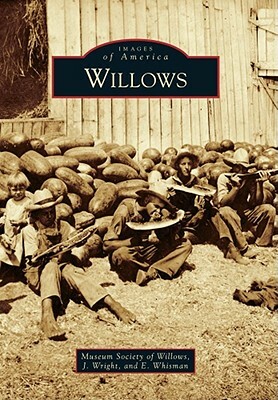 Willows by Museum Society of Willows, E. Whisman, J. Wright