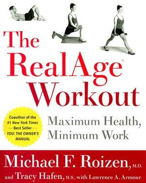 The RealAge Workout: Maximum Health, Minimum Work by Tracy Hafen, Michael F. Roizen