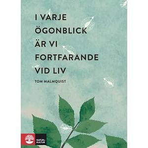 I varje ögonblick är vi fortfarande vid liv by Tom Malmquist