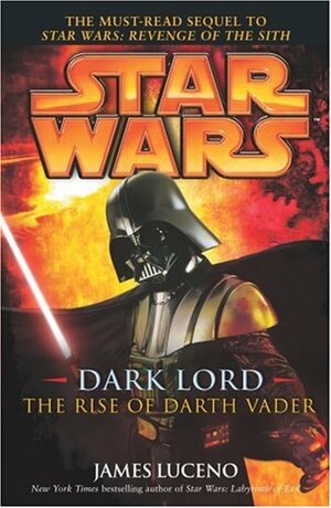 Star Wars: Dark Lord The Rise Of Darth Vader by James Luceno