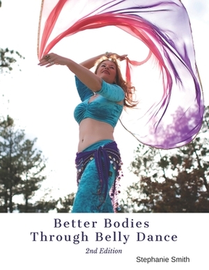 Better Bodies Through Belly Dance by Stephanie Smith