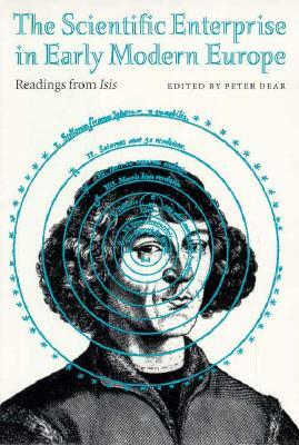 The Scientific Enterprise in Early Modern Europe: Readings from Isis by 