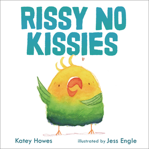 Rissy No Kissies by Katey Howes