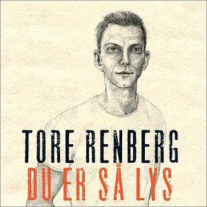 Du er så lys by Tore Renberg