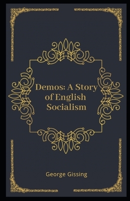 Demos: A Story of English Socialism Illustrated by George Gissing