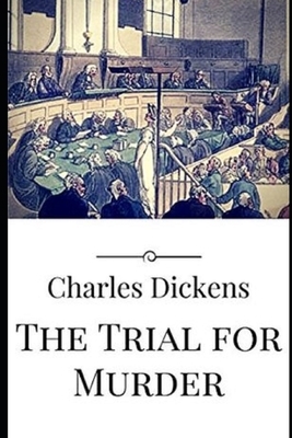 The Trial for Murder Illustrated by Charles Dickens