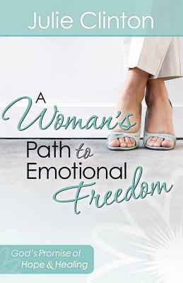 A Woman's Path to Emotional Freedom by Julie Clinton