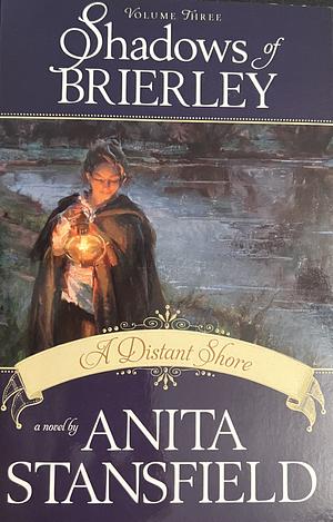 Shadows of Brierley: A Distant Shore vol 3 by Anita Stansfield