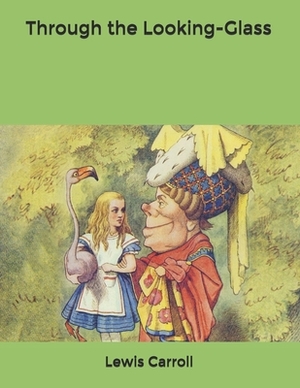 Through the Looking-Glass by Lewis Carroll