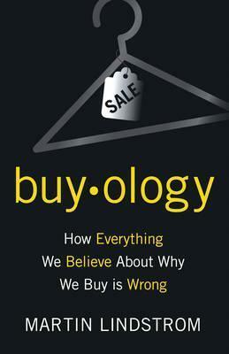 Buyology: How Everything We Believe About Why We Buy Is Wrong by Martin Lindstrm