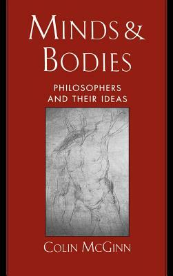 Minds & Bodies: Philosophers & Their Ideas by Colin McGinn