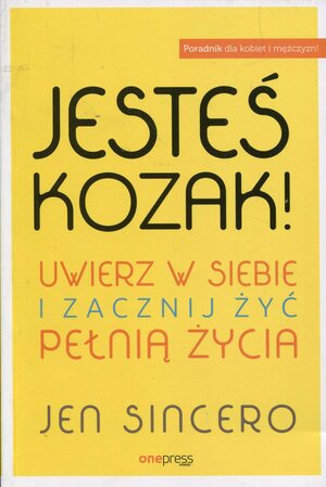 Jesteś kozak! Uwierz w siebie i zacznij żyć pełnią życia by Jen Sincero