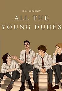 All the Young Dudes by MsKingBean89