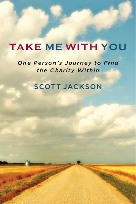 Take Me with You: One Person's Journey to Find the Charity Within by Scott Jackson
