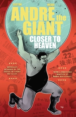 Andre the Giant: Closer to Heaven by Brandon Easton