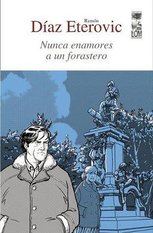 Nunca Enamores a un Forastero / 2° Edición by Ramón Díaz Eterovic, Ramón Díaz Eterovic