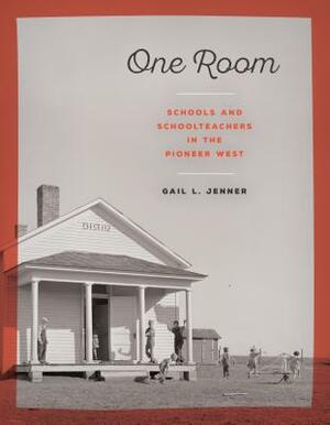 One Room: Schools and Schoolteachers in the Pioneer West by Gail L. Jenner