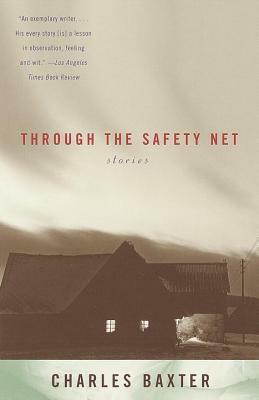 Through the Safety Net: Stories by Charles Baxter