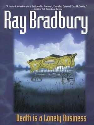 Death Is a Lonely Business by Ray Bradbury