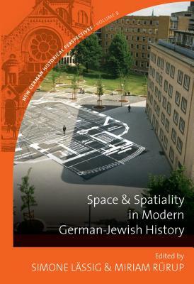 Space and Spatiality in Modern German-Jewish History by 