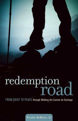 Redemption Road: From Grief to Peace Through Walking the Camino de Santiago by Brendan McManus Sj