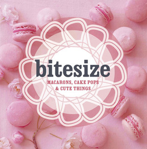 Bitesize: Macarons, Cake Pops & Cute Things by Hardie Grant Books