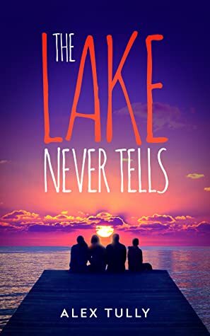 The Lake Never Tells by Alex Tully