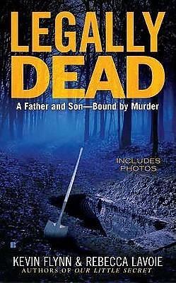 Legally Dead : A Father and Son Bound by Murder by Kevin Flynn, Kevin Flynn, Rebecca Lavoie