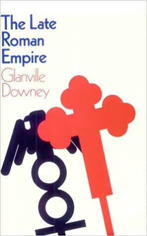 Late Roman Empire by Glanville Downey