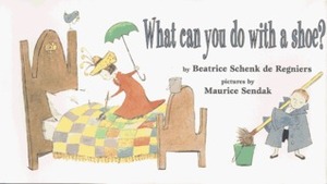 What Can You Do with a Shoe? by Beatrice Schenk de Regniers, Maurice Sendak