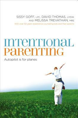 Intentional Parenting: Autopilot Is for Planes by Melissa Trevathan, David Thomas, Sissy Goff