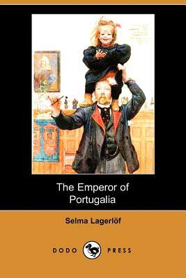 The Emperor of Portugalia (Dodo Press) by Selma Lagerlöf