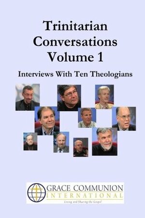 Trinitarian Conversations: Interviews With Ten Theologians by Christian Kettler, C. Baxter Kruger, Jeff McSwain, Roger Newell, Michael D. Morrison, Wm. Paul Young, John E. McKenna, Gary W. Deddo, Gerrit Scott Dawson, J. Michael Feazell, Ray S. Anderson, Elmer Colyer