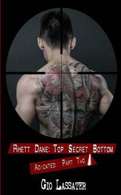 Rhett Dane: Top Secret Bottom: Adickted, Part Two by Gio Lassater