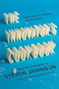 The Innovator's Cookbook: Essentials for Inventing What Is Next by Steven Johnson