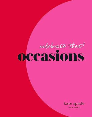 Kate Spade New York Celebrate That!: Occasions by kate spade new york