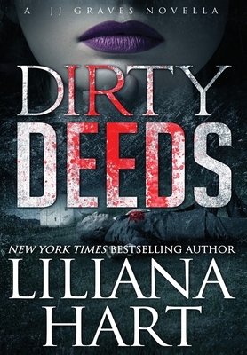 Dirty Deeds: A J.J. Graves Mystery by Liliana Hart