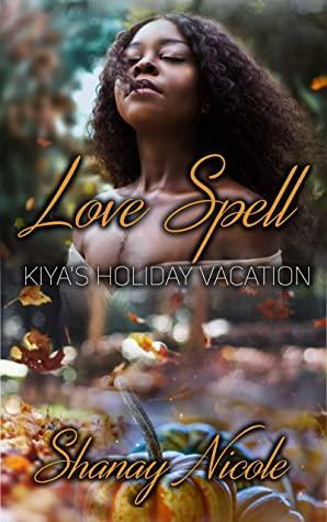 Love Spell: Kiya's Holiday Vacation by Shanay Nicole