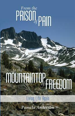 From the Prison of Pain to the Mountain Top of Freedom by Pamela Anderson