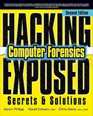 Hacking Exposed Computer Forensics: Computer Forensics Secrets & Solutions by David Cowen, Aaron Philipp, Chris Davis