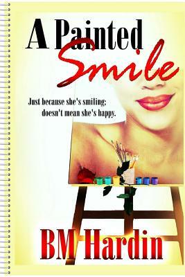 A Painted Smile by B.M. Hardin