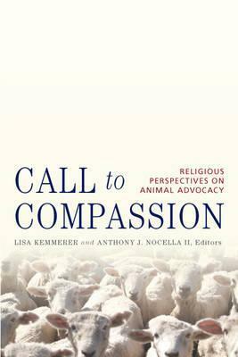 Call to Compassion: Religious Perspectives on Animal Advocacy by Anthony J. Nocella II, Lisa Kemmerer