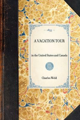 Vacation Tour: In the United States and Canada by Charles Weld