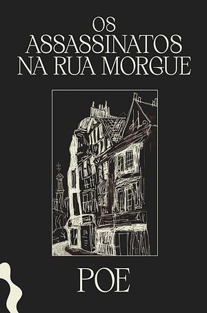 Os assassinatos na rua Morgue by Edgar Allan Poe