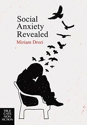 Social Anxiety Revealed by Miriam Drori