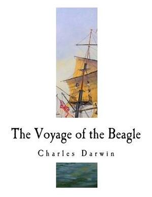 The Voyage of the Beagle: Charles Darwin by Charles Darwin