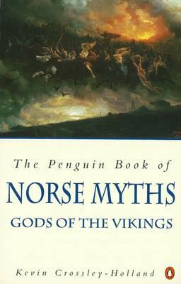 The Penguin Book Of Norse Myths: Gods Of The Vikings by Kevin Crossley-Holland