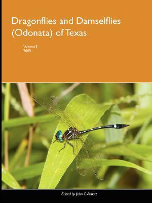 Dragonflies and Damselflies (Odonata) of Texas, Volume 3 by John Abbott