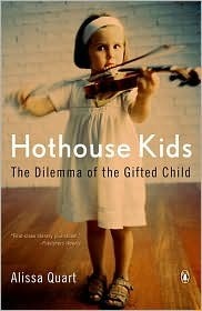 Hothouse Kids: How the Pressure to Succeed Threatens Childhood by Alissa Quart