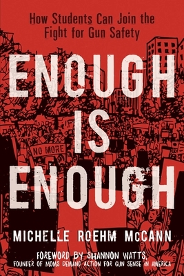 Enough Is Enough: How Students Can Join the Fight for Gun Safety by Michelle Roehm McCann